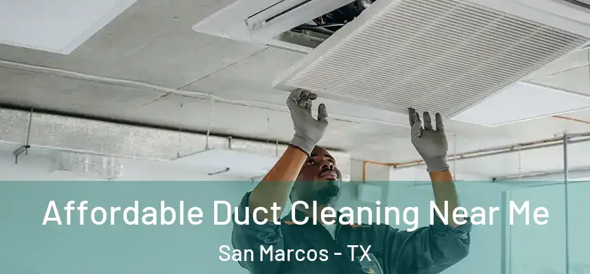 Affordable Duct Cleaning Near Me San Marcos - TX