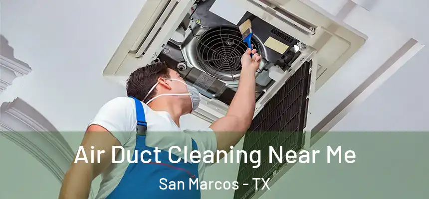 Air Duct Cleaning Near Me San Marcos - TX