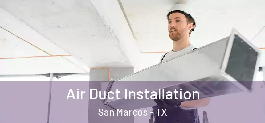  Air Duct Installation San Marcos - TX