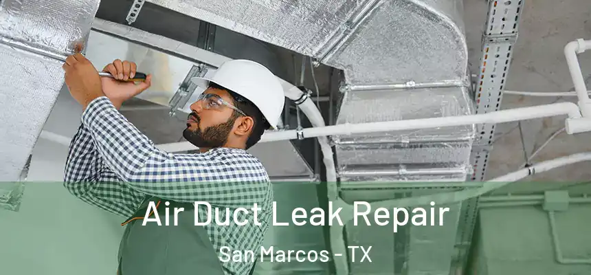  Air Duct Leak Repair San Marcos - TX