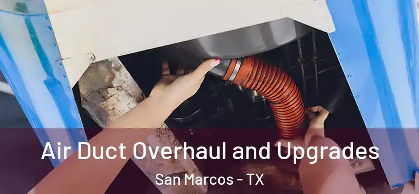  Air Duct Overhaul and Upgrades San Marcos - TX