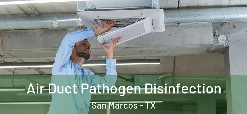  Air Duct Pathogen Disinfection San Marcos - TX