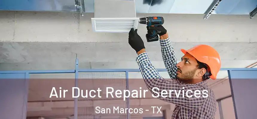 Air Duct Repair Services San Marcos - TX