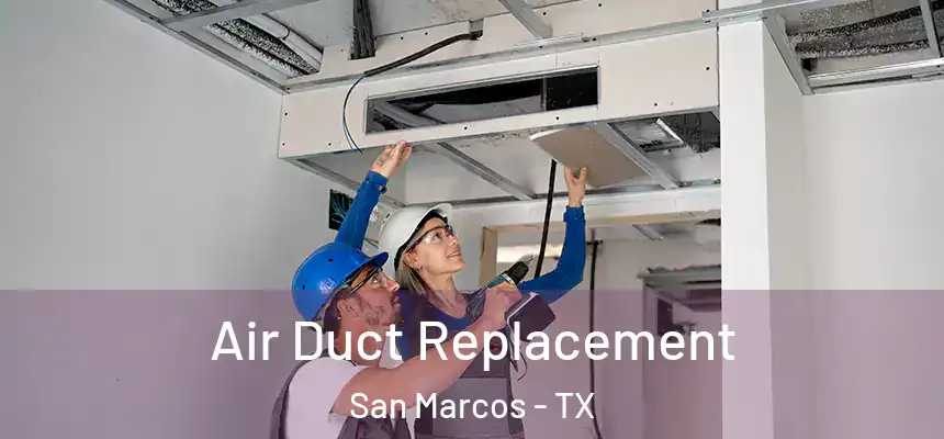 Air Duct Replacement San Marcos - TX
