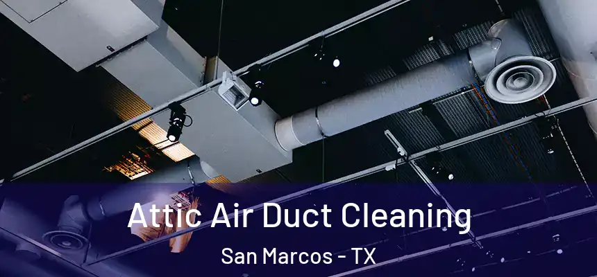  Attic Air Duct Cleaning San Marcos - TX