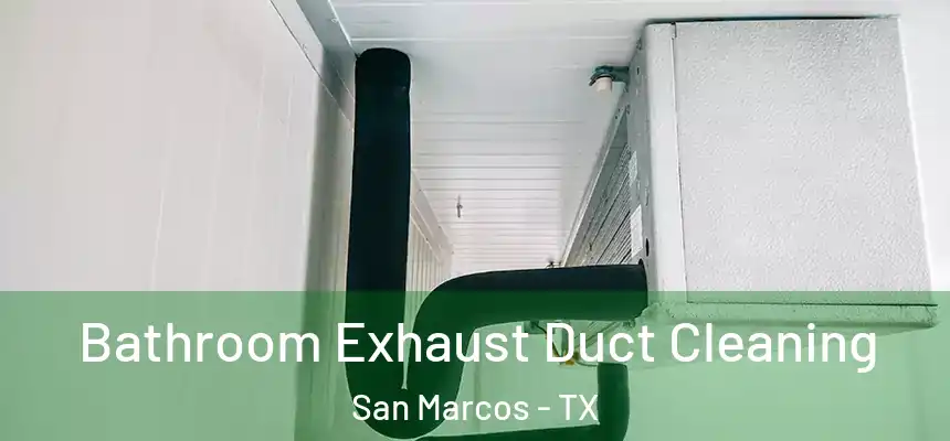Bathroom Exhaust Duct Cleaning San Marcos - TX