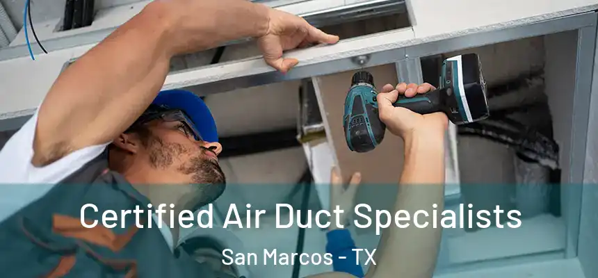 Certified Air Duct Specialists San Marcos - TX