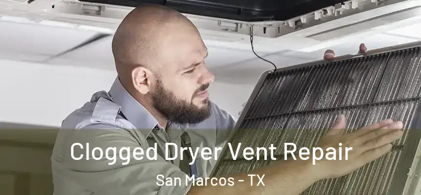  Clogged Dryer Vent Repair San Marcos - TX