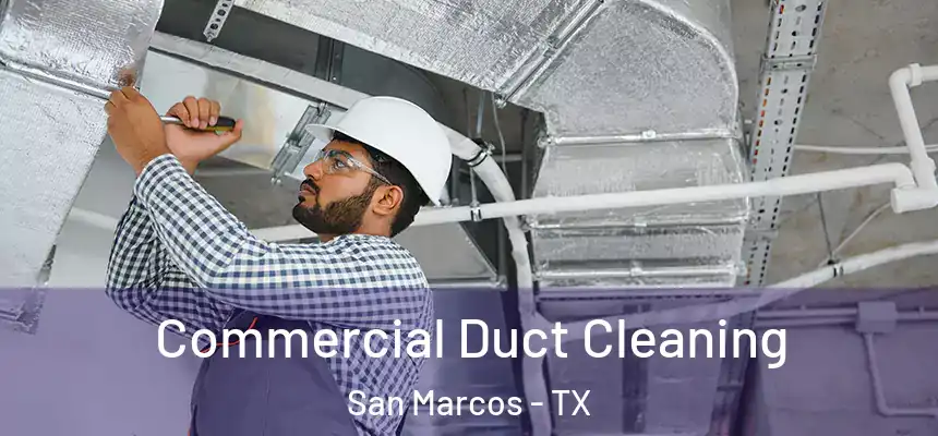  Commercial Duct Cleaning San Marcos - TX