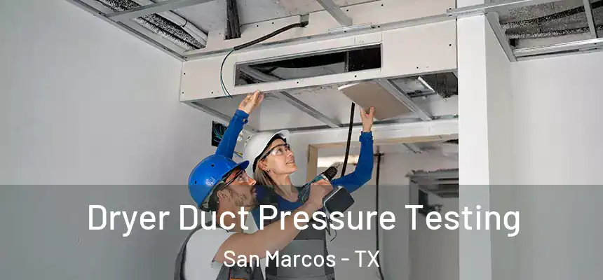Dryer Duct Pressure Testing San Marcos - TX