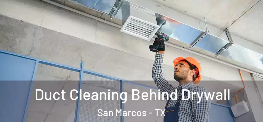  Duct Cleaning Behind Drywall San Marcos - TX