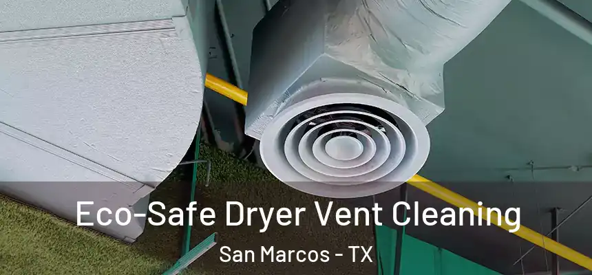  Eco-Safe Dryer Vent Cleaning San Marcos - TX
