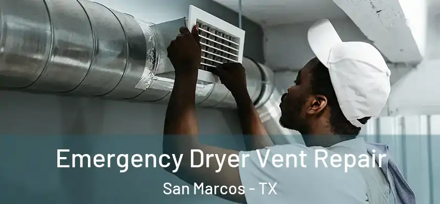 Emergency Dryer Vent Repair San Marcos - TX