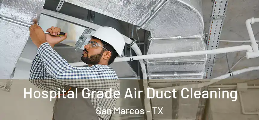 Hospital Grade Air Duct Cleaning San Marcos - TX
