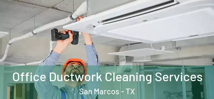 Office Ductwork Cleaning Services San Marcos - TX