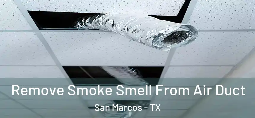 Remove Smoke Smell From Air Duct San Marcos - TX