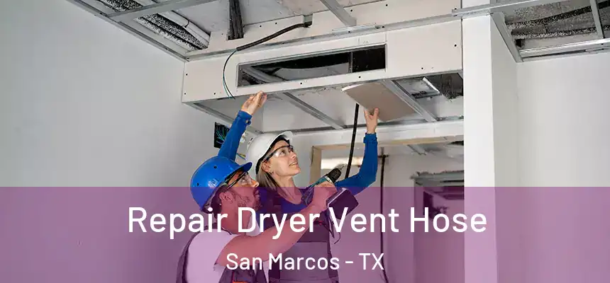 Repair Dryer Vent Hose San Marcos - TX