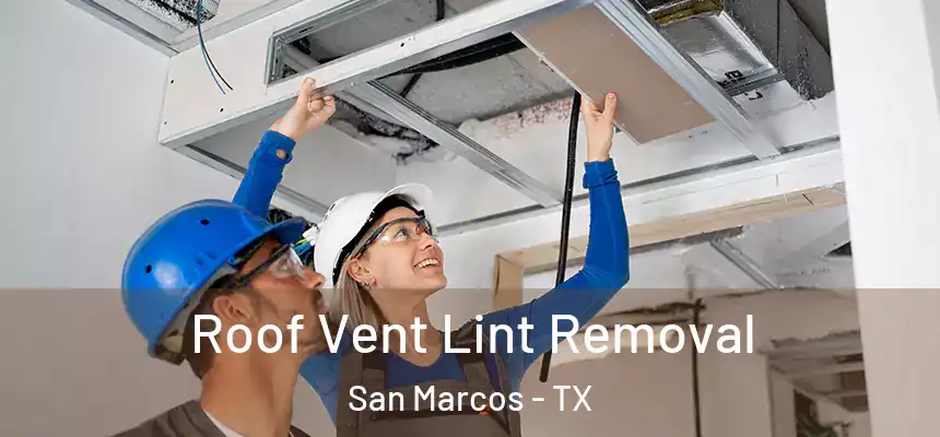 Roof Vent Lint Removal San Marcos - TX