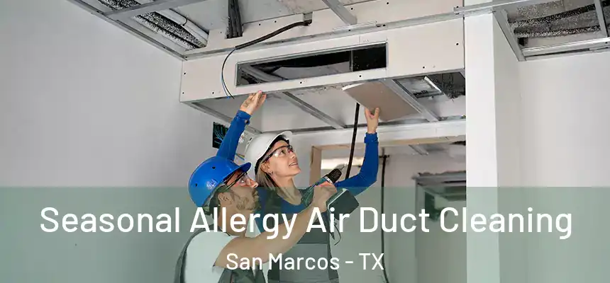 Seasonal Allergy Air Duct Cleaning San Marcos - TX
