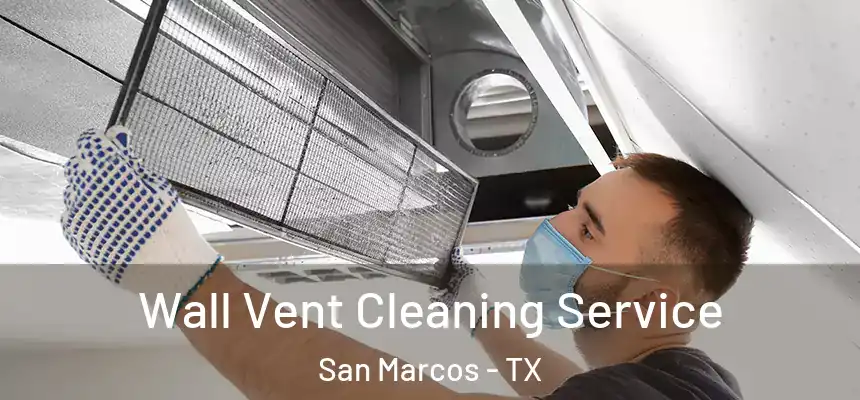  Wall Vent Cleaning Service San Marcos - TX