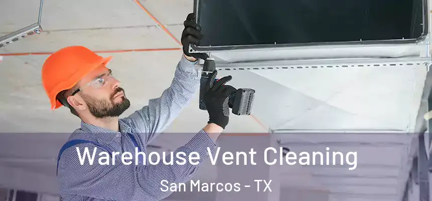  Warehouse Vent Cleaning San Marcos - TX